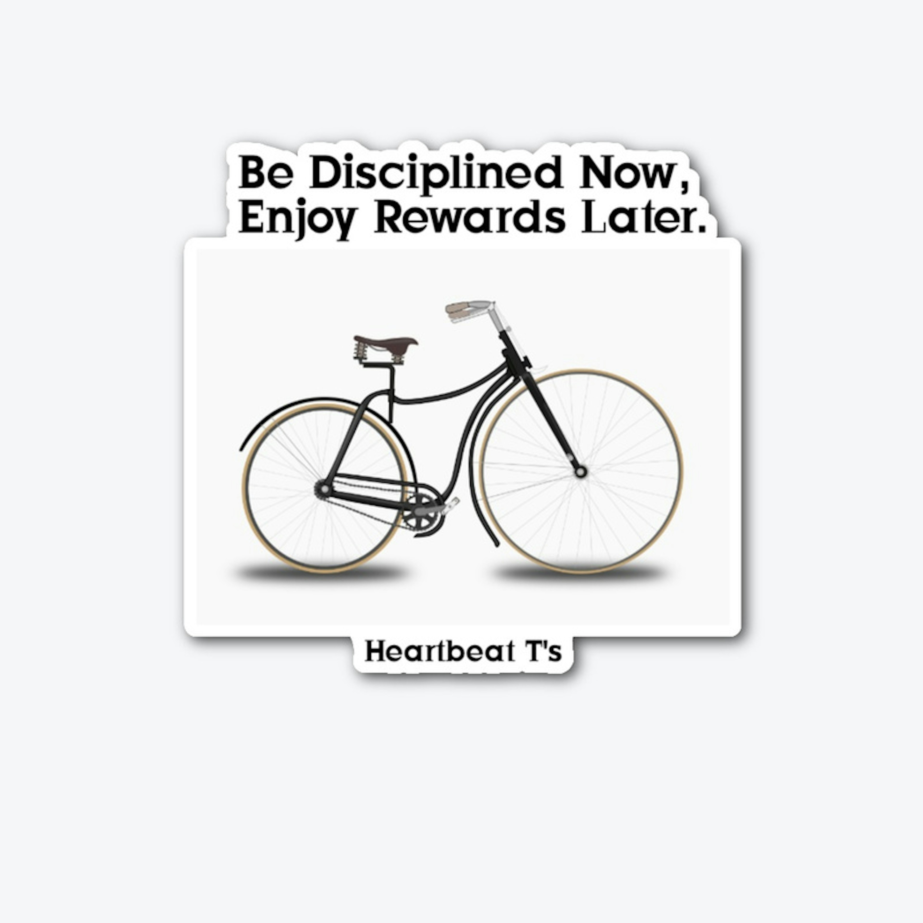 Be Disciplined Now, Enjoy Rewards Later.
